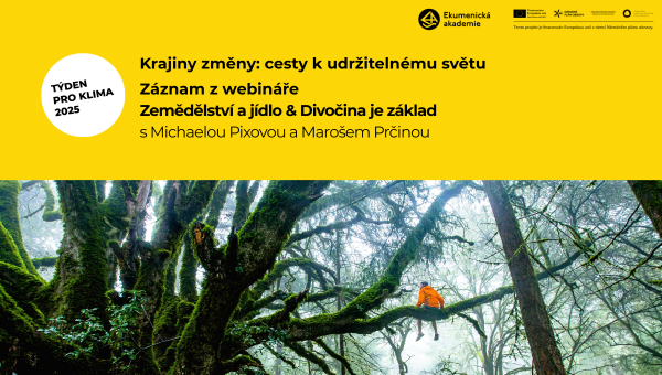 Zemědělství a jídlo &amp; Divočina je základ - záznam z webináře Krajiny změny: Cesty k udržitelnému světu